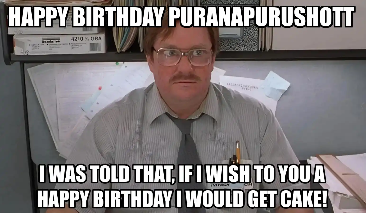 Happy Birthday Puranapurushott I Would Get A Cake Meme