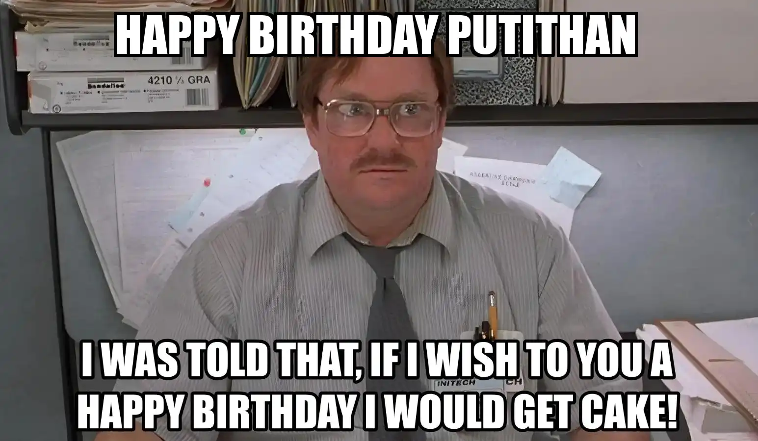 Happy Birthday Putithan I Would Get A Cake Meme
