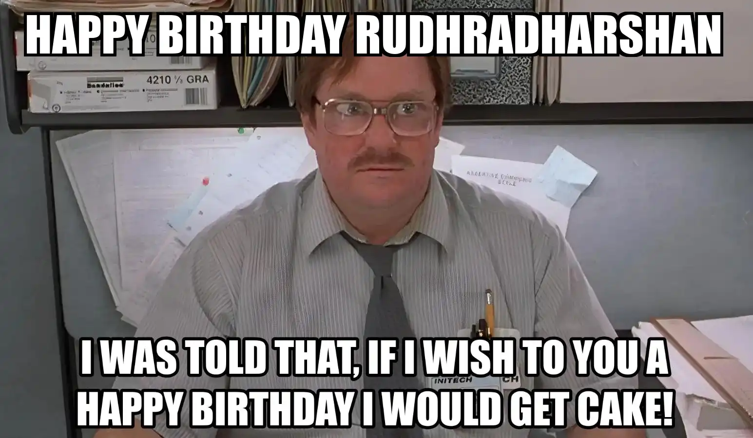 Happy Birthday Rudhradharshan I Would Get A Cake Meme