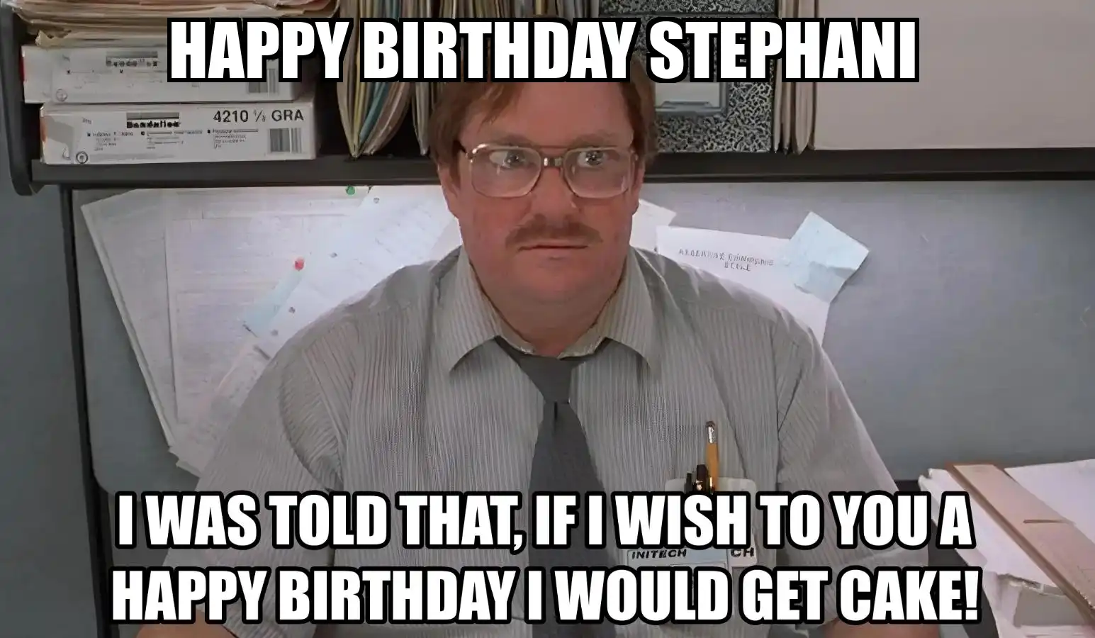 Happy Birthday Stephani I Would Get A Cake Meme