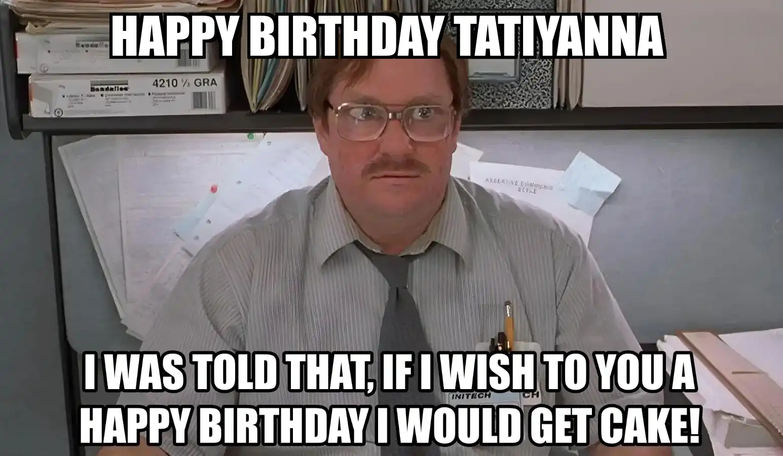 Happy Birthday Tatiyanna I Would Get A Cake Meme