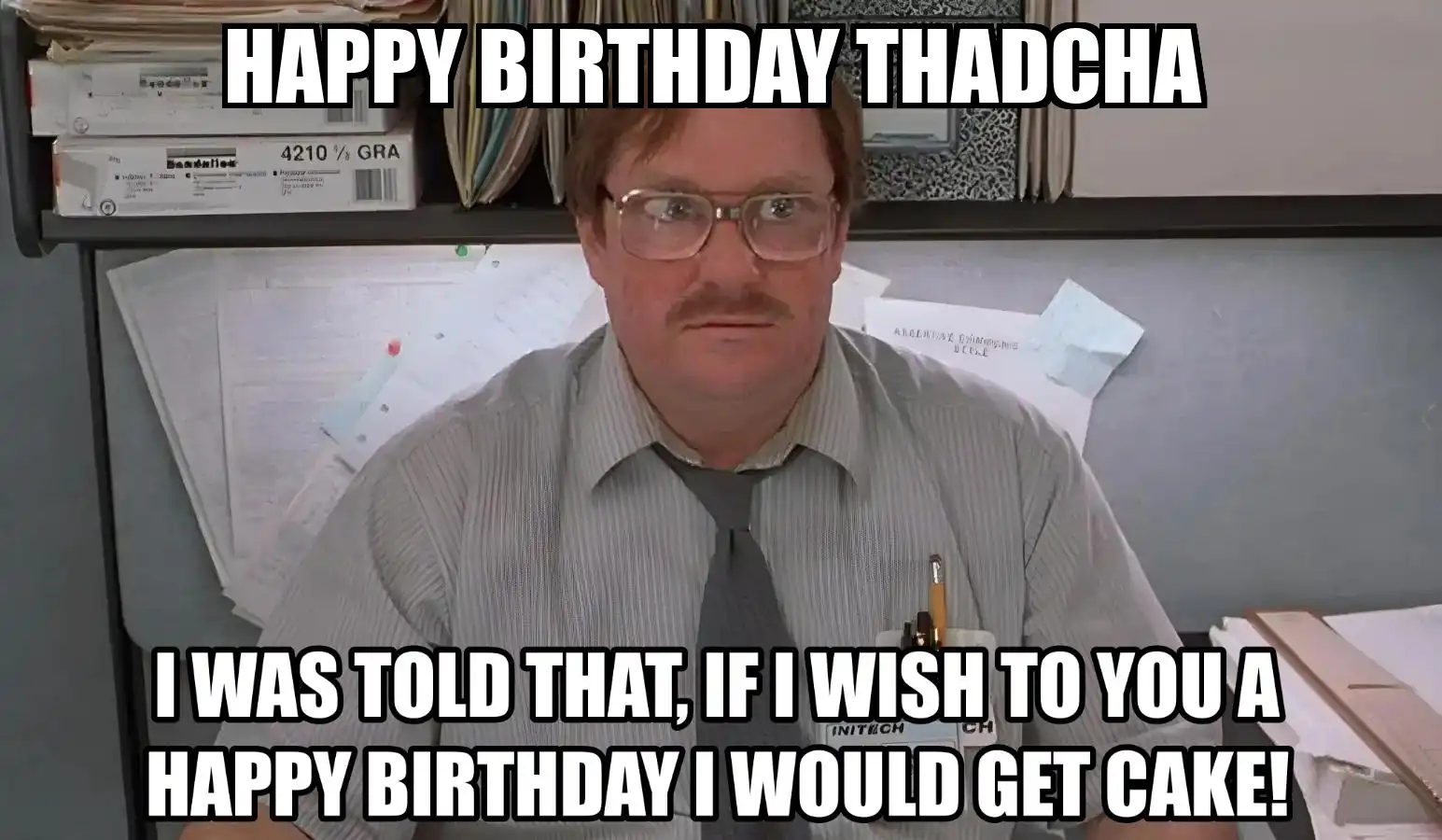 Happy Birthday Thadcha I Would Get A Cake Meme