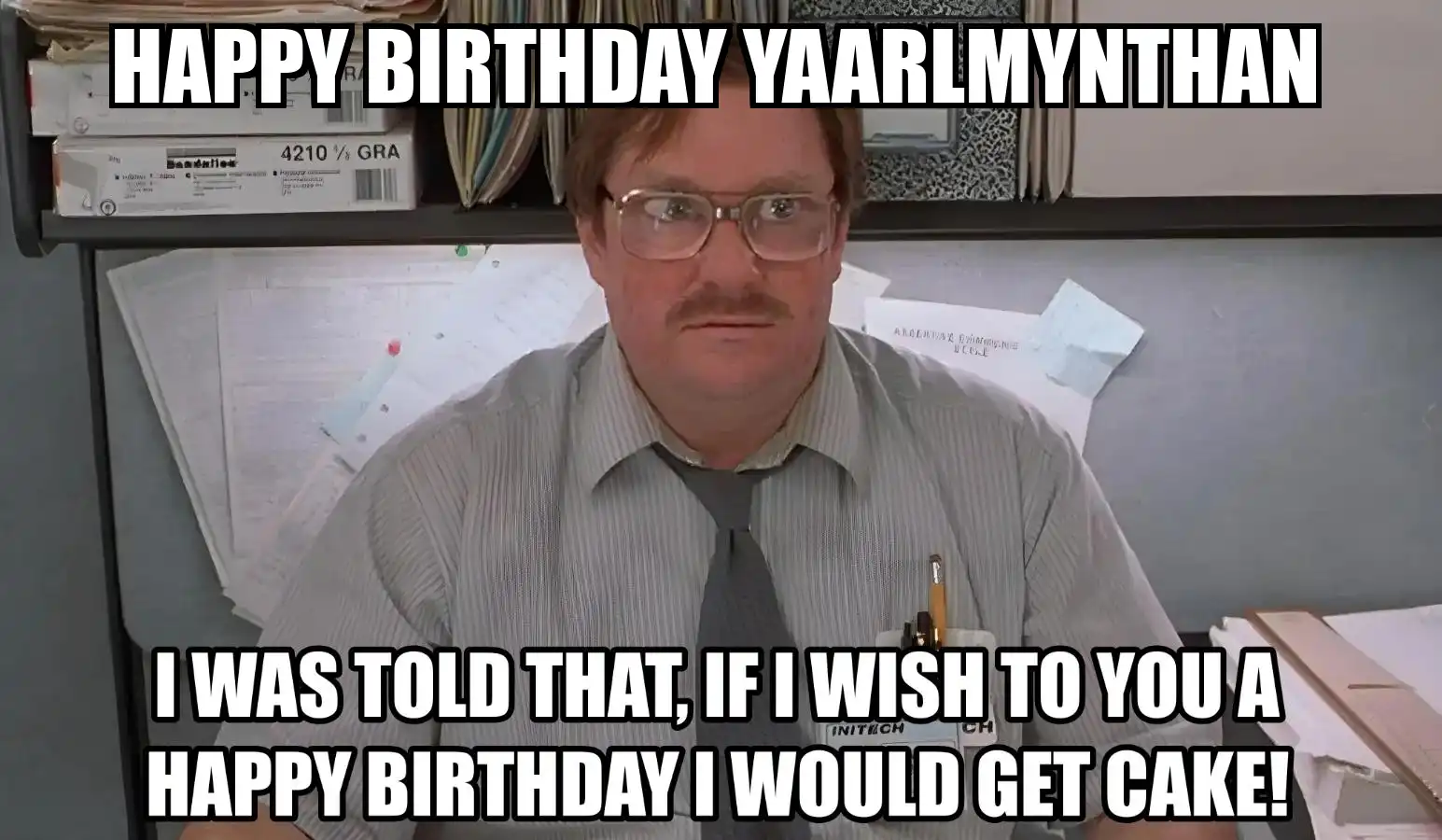 Happy Birthday Yaarlmynthan I Would Get A Cake Meme