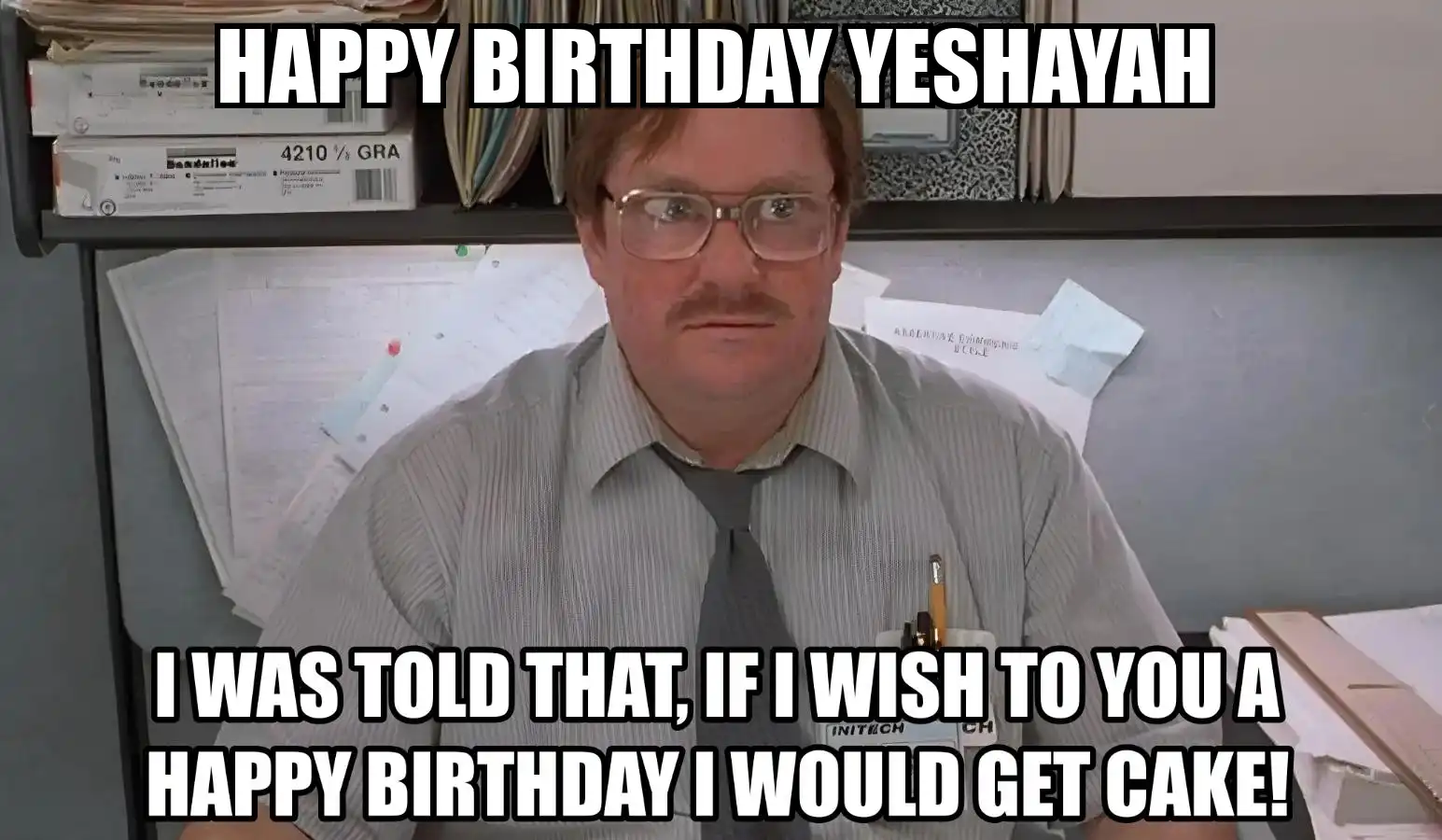Happy Birthday Yeshayah I Would Get A Cake Meme