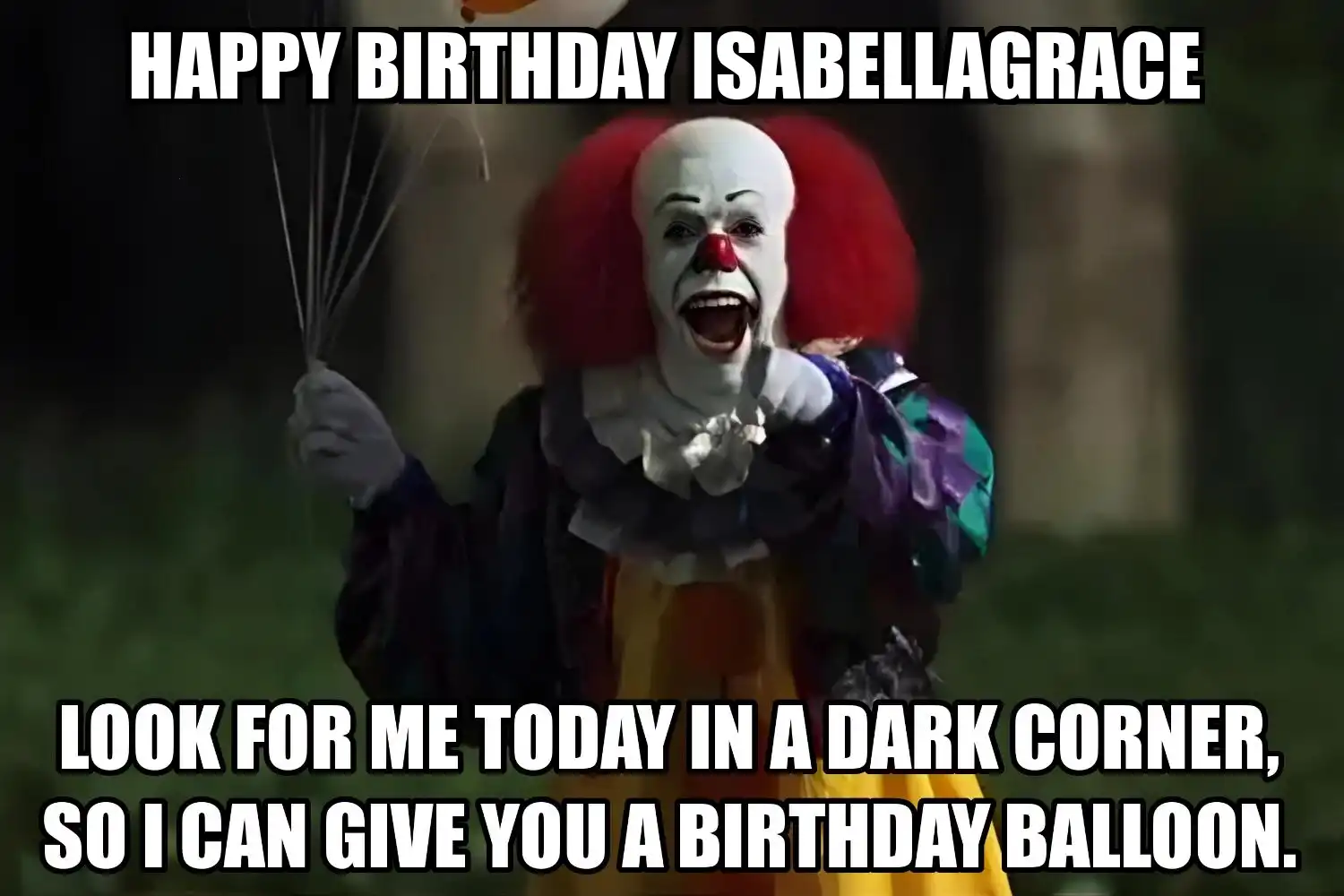 Happy Birthday Isabellagrace I Can Give You A Balloon Meme